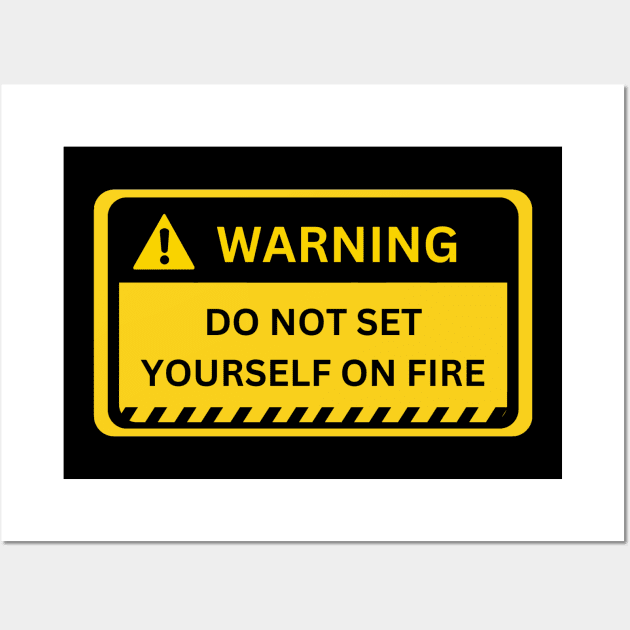 Do Not Set Yourself On Fire- warning sign Wall Art by NiksDesign